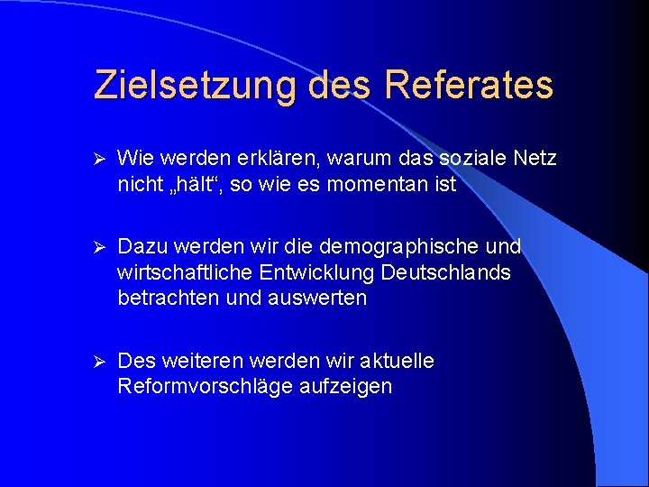 Zielsetzung des Referates Ø Wie werden erklären, warum das soziale Netz nicht „hält“, so