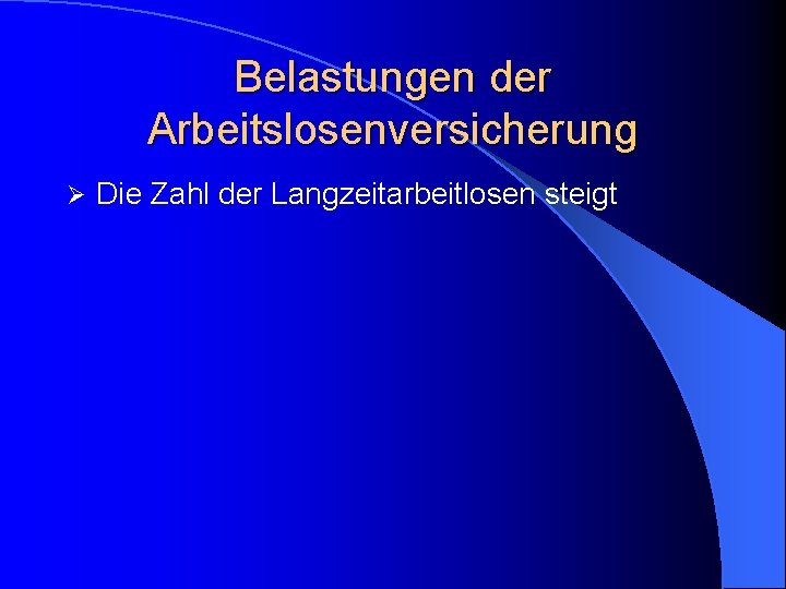 Belastungen der Arbeitslosenversicherung Ø Die Zahl der Langzeitarbeitlosen steigt 