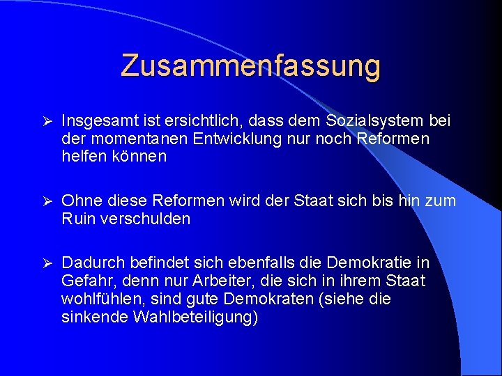 Zusammenfassung Ø Insgesamt ist ersichtlich, dass dem Sozialsystem bei der momentanen Entwicklung nur noch