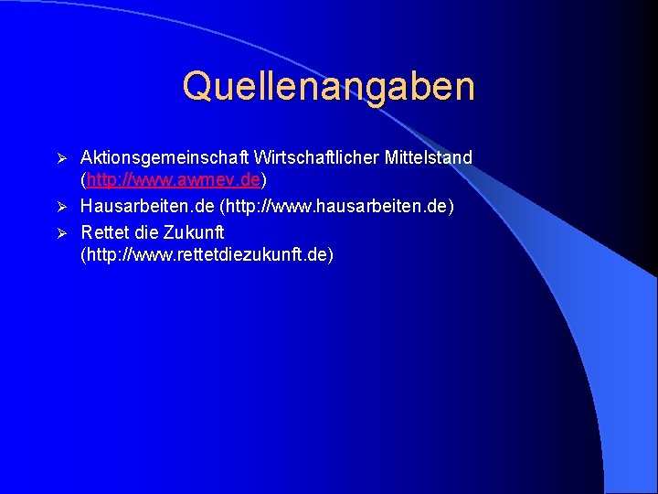 Quellenangaben Aktionsgemeinschaft Wirtschaftlicher Mittelstand (http: //www. awmev. de) Ø Hausarbeiten. de (http: //www. hausarbeiten.