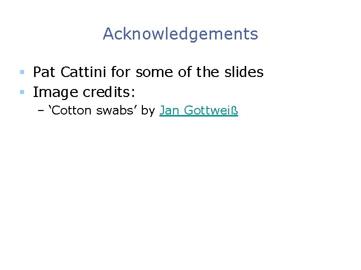 Acknowledgements § Pat Cattini for some of the slides § Image credits: – ‘Cotton