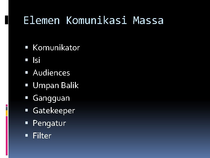 Elemen Komunikasi Massa Komunikator Isi Audiences Umpan Balik Gangguan Gatekeeper Pengatur Filter 
