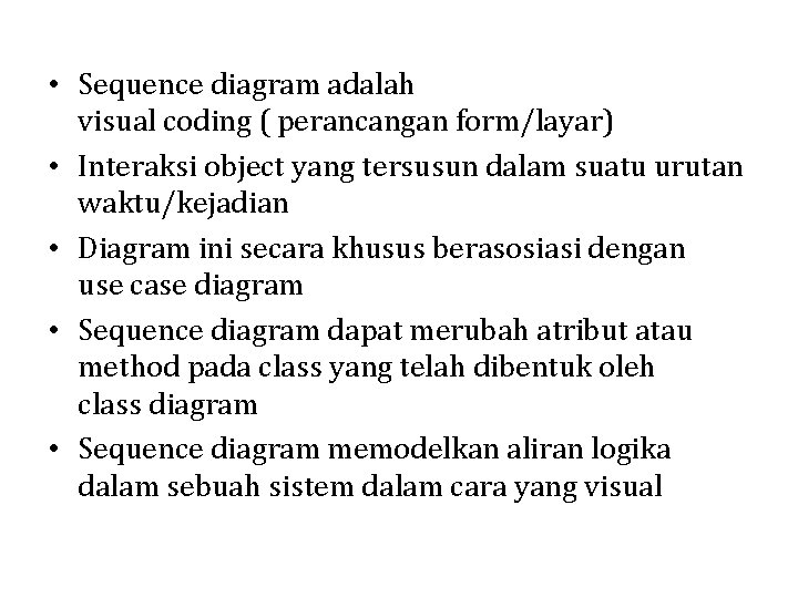  • Sequence diagram adalah visual coding ( perancangan form/layar) • Interaksi object yang