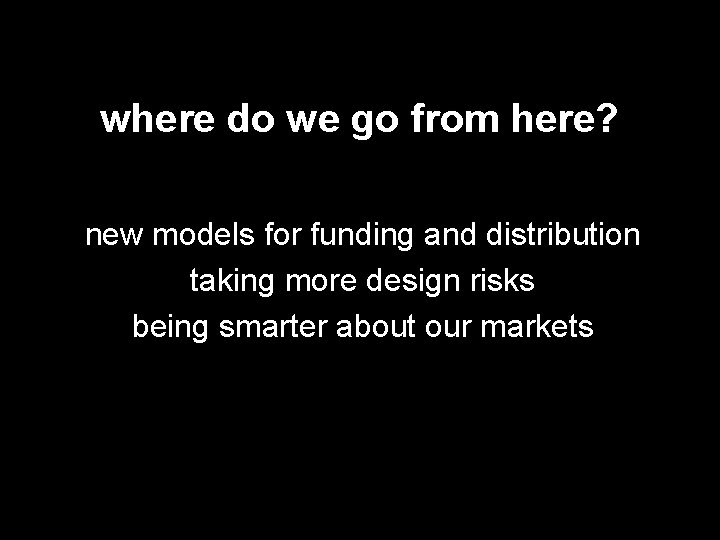 where do we go from here? new models for funding and distribution taking more