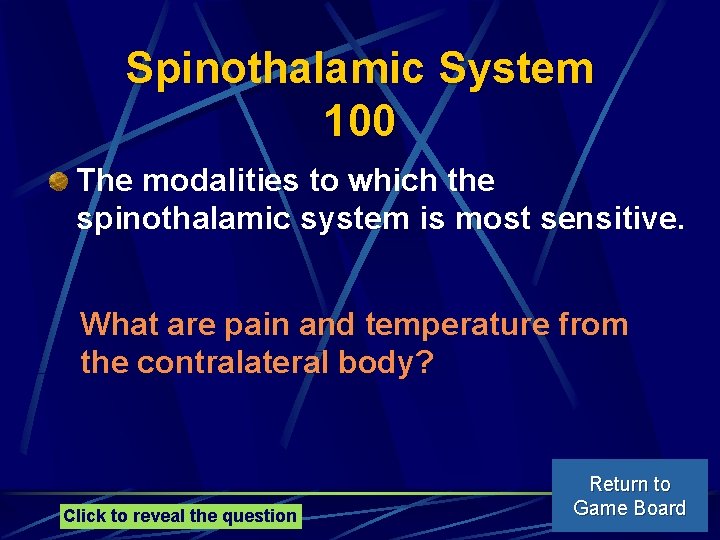 Spinothalamic System 100 The modalities to which the spinothalamic system is most sensitive. What