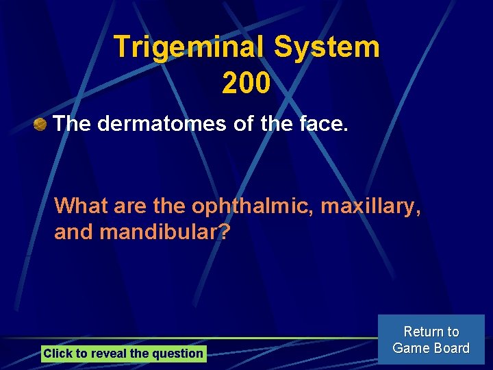 Trigeminal System 200 The dermatomes of the face. What are the ophthalmic, maxillary, and