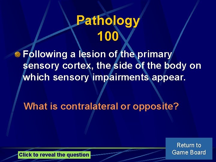 Pathology 100 Following a lesion of the primary sensory cortex, the side of the