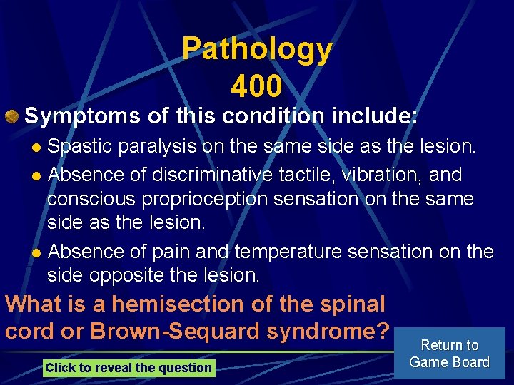 Pathology 400 Symptoms of this condition include: Spastic paralysis on the same side as