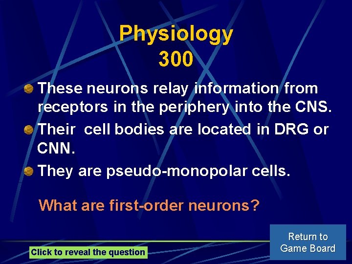 Physiology 300 These neurons relay information from receptors in the periphery into the CNS.