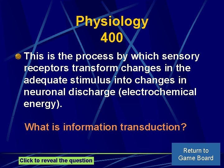 Physiology 400 This is the process by which sensory receptors transform changes in the