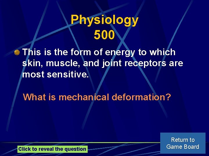 Physiology 500 This is the form of energy to which skin, muscle, and joint