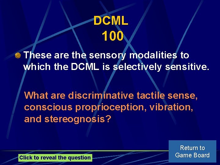 DCML 100 These are the sensory modalities to which the DCML is selectively sensitive.