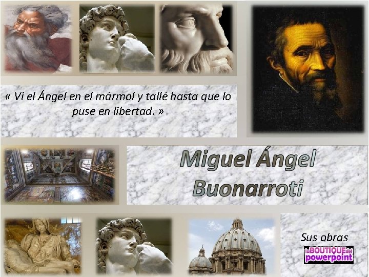  « Vi el Ángel en el mármol y tallé hasta que lo puse