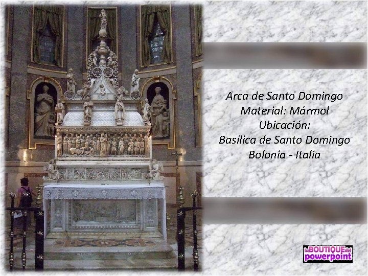 Arca de Santo Domingo Material: Mármol Ubicación: Basílica de Santo Domingo Bolonia - Italia