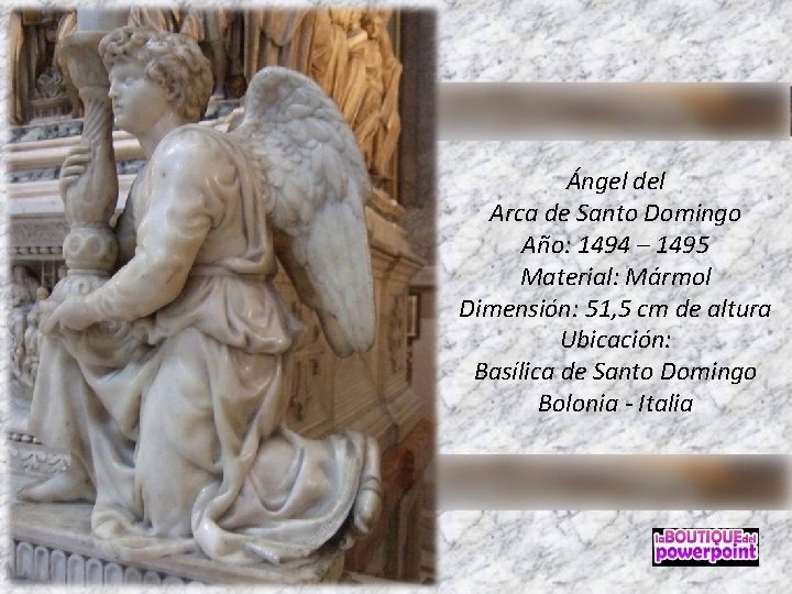 Ángel del Arca de Santo Domingo Año: 1494 – 1495 Material: Mármol Dimensión: 51,