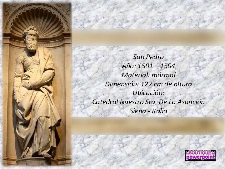 San Pedro Año: 1501 – 1504 Material: mármol Dimensión: 127 cm de altura Ubicación: