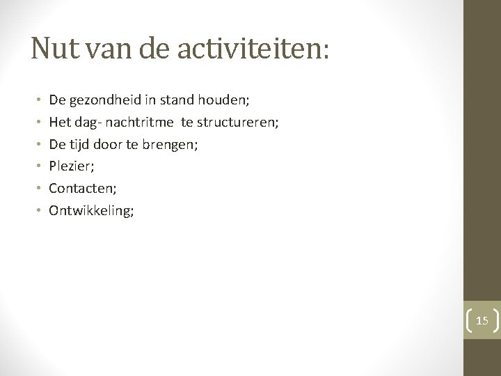 Nut van de activiteiten: • • • De gezondheid in stand houden; Het dag- Nut van de activiteiten: • • • De gezondheid in stand houden; Het dag-