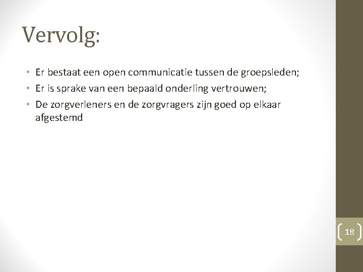 Vervolg: • Er bestaat een open communicatie tussen de groepsleden; • Er is sprake Vervolg: • Er bestaat een open communicatie tussen de groepsleden; • Er is sprake