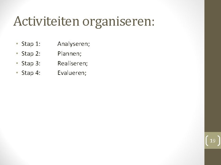 Activiteiten organiseren: • • Stap 1: Stap 2: Stap 3: Stap 4: Analyseren; Plannen; Activiteiten organiseren: • • Stap 1: Stap 2: Stap 3: Stap 4: Analyseren; Plannen;