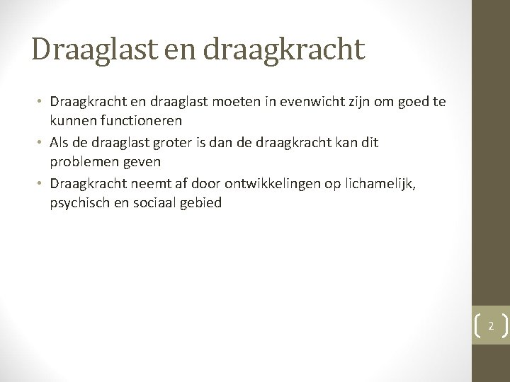 Draaglast en draagkracht • Draagkracht en draaglast moeten in evenwicht zijn om goed te Draaglast en draagkracht • Draagkracht en draaglast moeten in evenwicht zijn om goed te