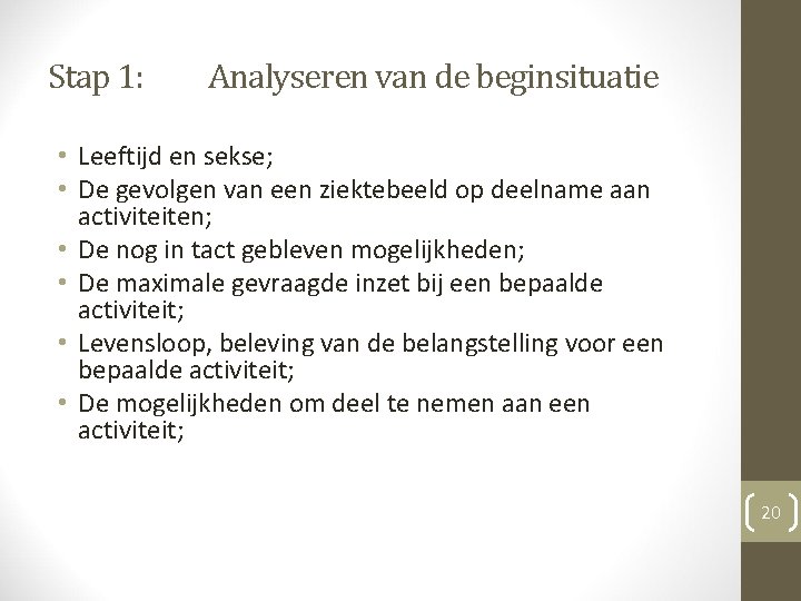 Stap 1: Analyseren van de beginsituatie • Leeftijd en sekse; • De gevolgen van Stap 1: Analyseren van de beginsituatie • Leeftijd en sekse; • De gevolgen van