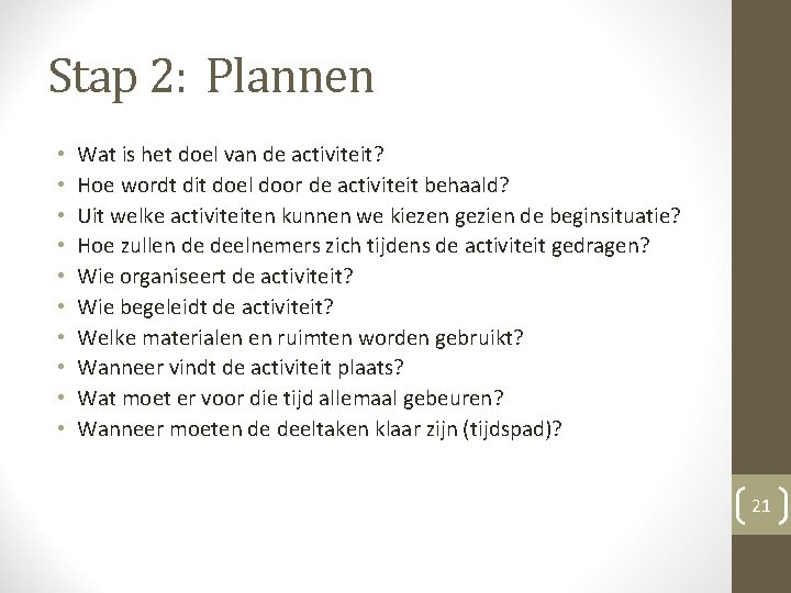 Stap 2: Plannen • • • Wat is het doel van de activiteit? Hoe Stap 2: Plannen • • • Wat is het doel van de activiteit? Hoe