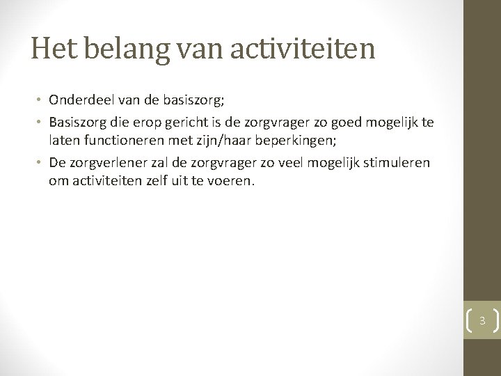 Het belang van activiteiten • Onderdeel van de basiszorg; • Basiszorg die erop gericht Het belang van activiteiten • Onderdeel van de basiszorg; • Basiszorg die erop gericht
