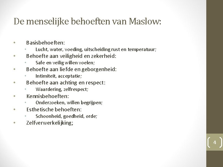 De menselijke behoeften van Maslow: • Basisbehoeften: • • Behoefte aan veiligheid en zekerheid: De menselijke behoeften van Maslow: • Basisbehoeften: • • Behoefte aan veiligheid en zekerheid: