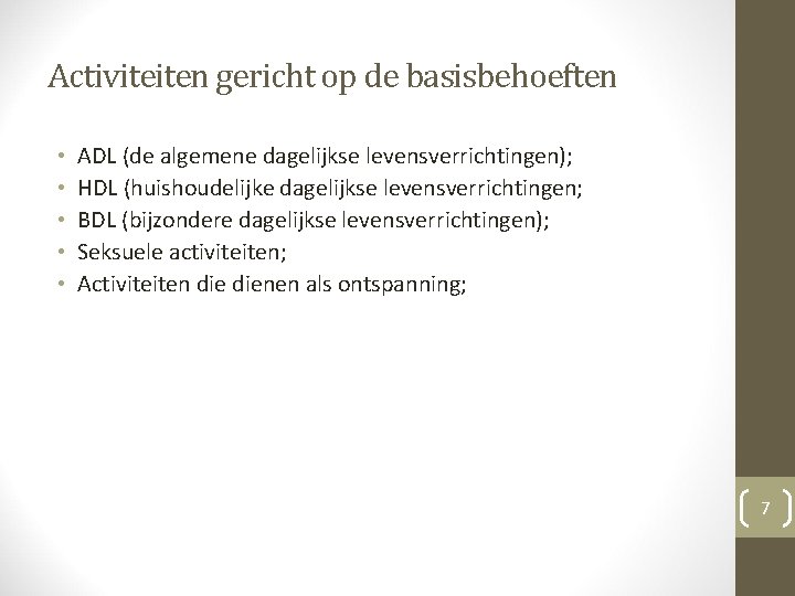 Activiteiten gericht op de basisbehoeften • • • ADL (de algemene dagelijkse levensverrichtingen); HDL Activiteiten gericht op de basisbehoeften • • • ADL (de algemene dagelijkse levensverrichtingen); HDL