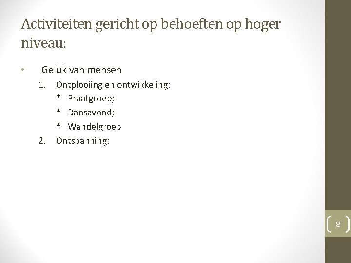 Activiteiten gericht op behoeften op hoger niveau: • Geluk van mensen 1. 2. Ontplooiing Activiteiten gericht op behoeften op hoger niveau: • Geluk van mensen 1. 2. Ontplooiing
