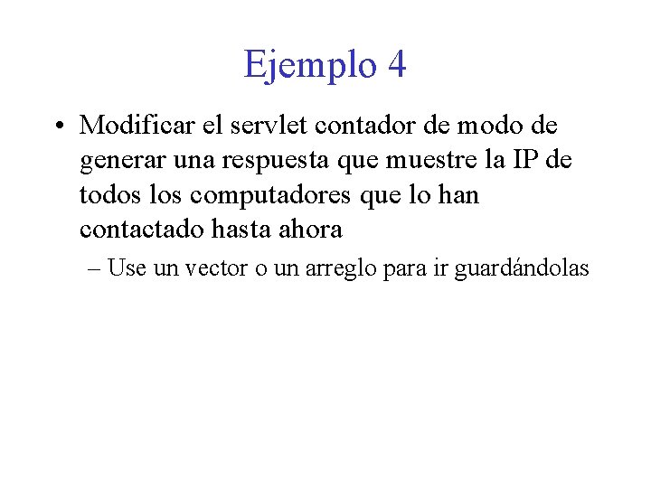Ejemplo 4 • Modificar el servlet contador de modo de generar una respuesta que Ejemplo 4 • Modificar el servlet contador de modo de generar una respuesta que