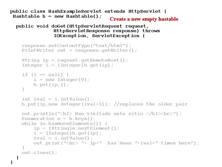 public class Hash. Example. Servlet extends Http. Servlet { Hashtable h = new Hashtable(); public class Hash. Example. Servlet extends Http. Servlet { Hashtable h = new Hashtable();