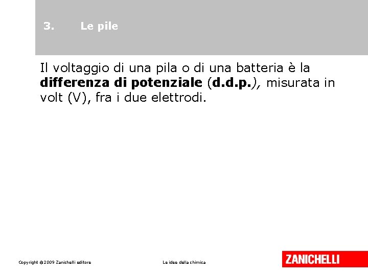 3. Le pile Il voltaggio di una pila o di una batteria è la