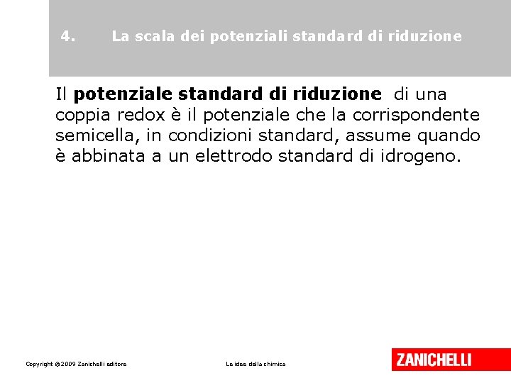 4. La scala dei potenziali standard di riduzione Il potenziale standard di riduzione di