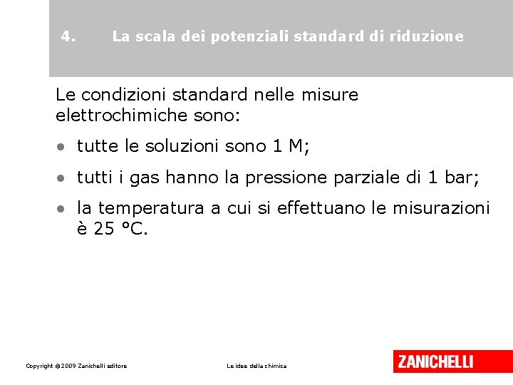 4. La scala dei potenziali standard di riduzione Le condizioni standard nelle misure elettrochimiche