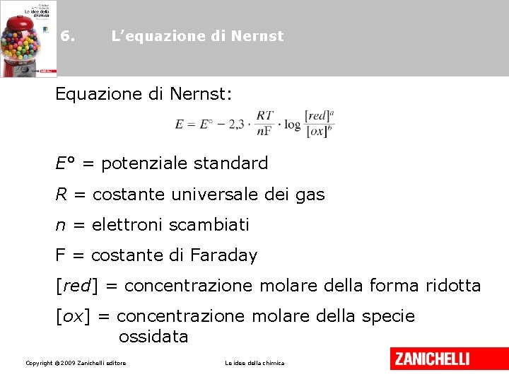 6. L’equazione di Nernst Equazione di Nernst: E° = potenziale standard R = costante