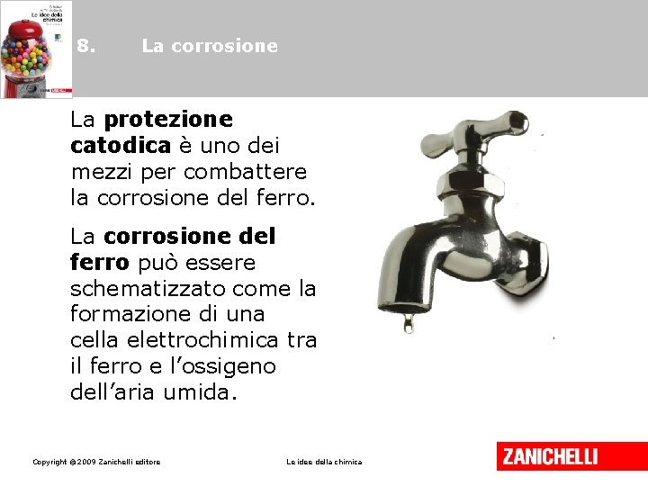 8. La corrosione La protezione catodica è uno dei mezzi per combattere la corrosione