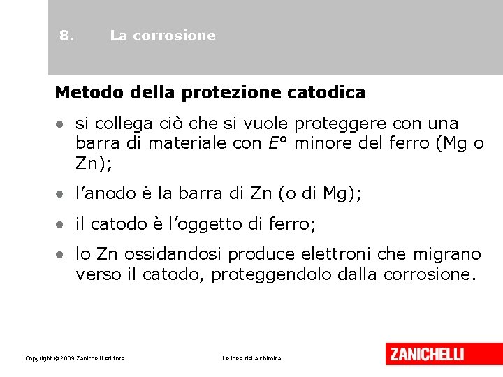 8. La corrosione Metodo della protezione catodica • si collega ciò che si vuole