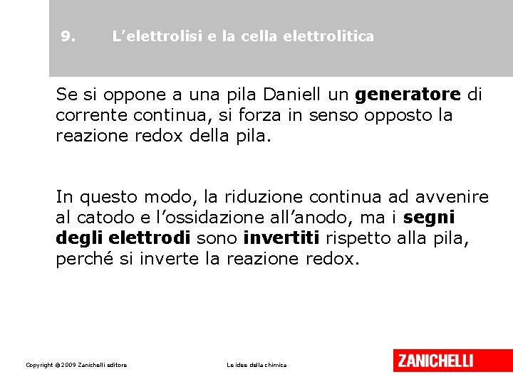 9. L’elettrolisi e la cella elettrolitica Se si oppone a una pila Daniell un