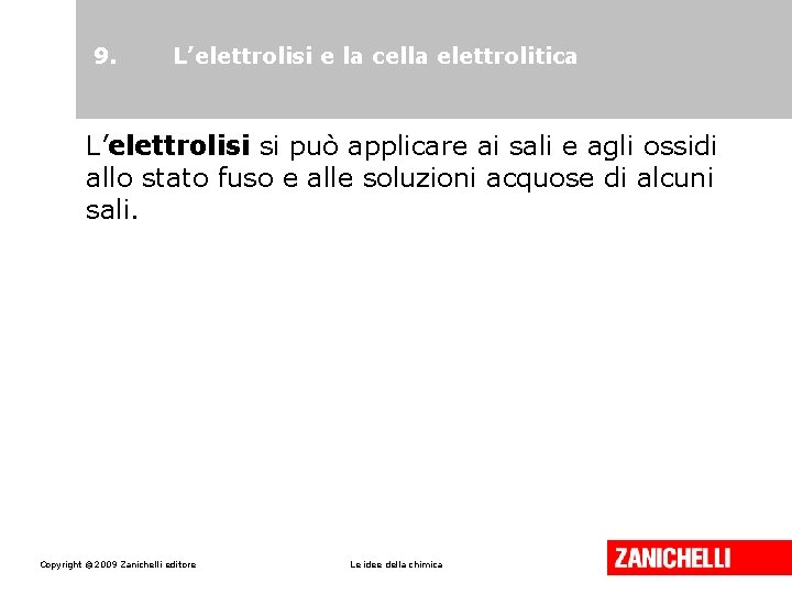 9. L’elettrolisi e la cella elettrolitica L’elettrolisi si può applicare ai sali e agli