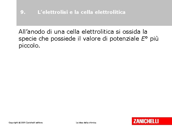 9. L’elettrolisi e la cella elettrolitica All’anodo di una cella elettrolitica si ossida la