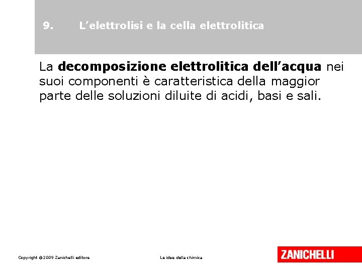 9. L’elettrolisi e la cella elettrolitica La decomposizione elettrolitica dell’acqua nei suoi componenti è