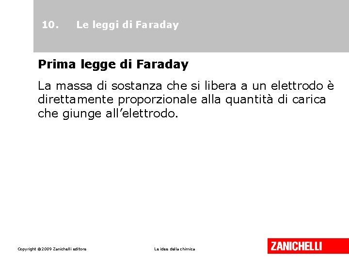 10. Le leggi di Faraday Prima legge di Faraday La massa di sostanza che