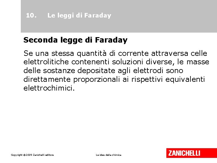 10. Le leggi di Faraday Seconda legge di Faraday Se una stessa quantità di