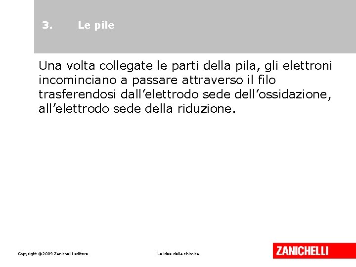 3. Le pile Una volta collegate le parti della pila, gli elettroni incominciano a