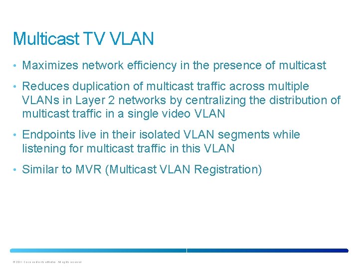 Multicast TV VLAN • Maximizes network efficiency in the presence of multicast • Reduces
