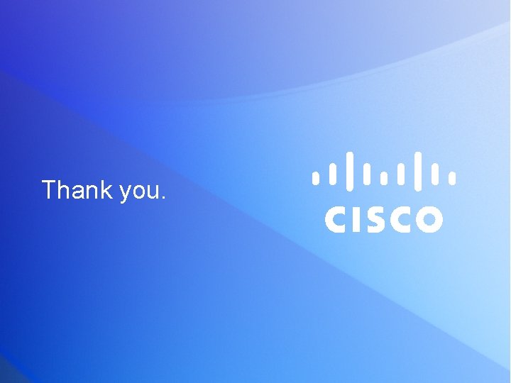 Thank you. © 2011 Cisco and/or its affiliates. All rights reserved. 