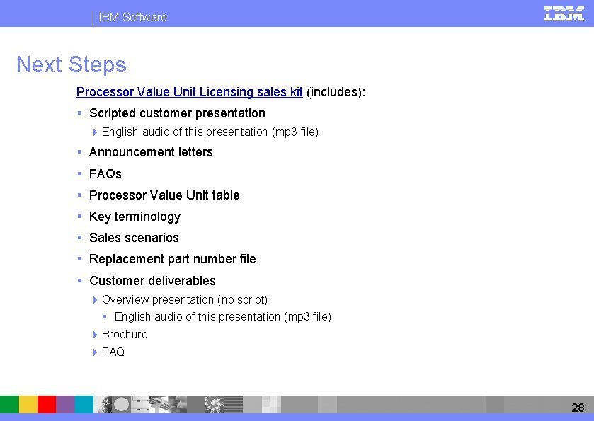 IBM Software Next Steps Processor Value Unit Licensing sales kit (includes): § Scripted customer IBM Software Next Steps Processor Value Unit Licensing sales kit (includes): § Scripted customer