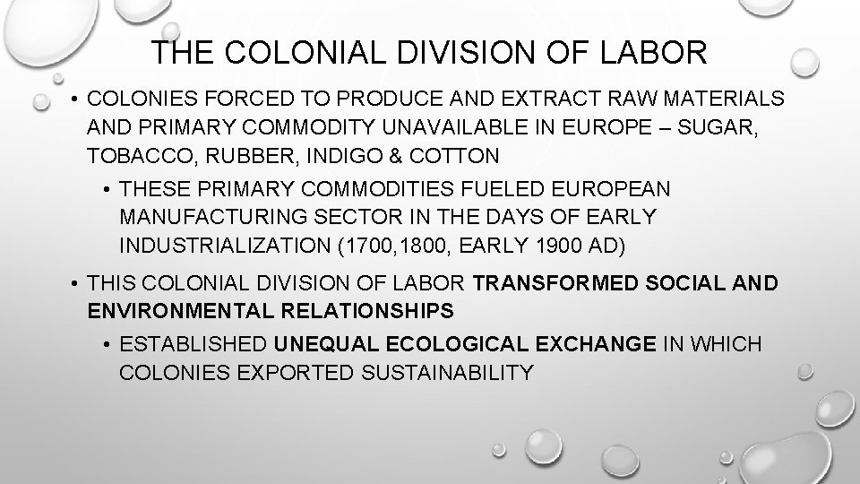 THE COLONIAL DIVISION OF LABOR • COLONIES FORCED TO PRODUCE AND EXTRACT RAW MATERIALS