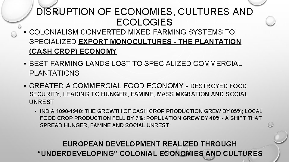 DISRUPTION OF ECONOMIES, CULTURES AND ECOLOGIES • COLONIALISM CONVERTED MIXED FARMING SYSTEMS TO SPECIALIZED